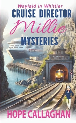 Millie's Cruise Ship Mysteries: Waylaid in Whittier by Callaghan, Hope