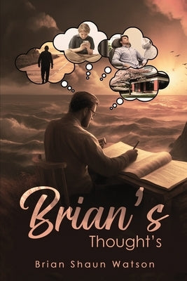 Brian's Thought's by Watson, Brian Shaun