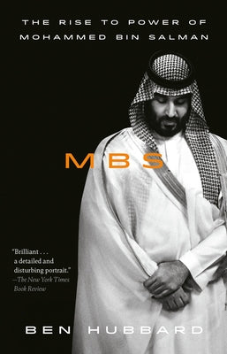 Mbs: The Rise to Power of Mohammed Bin Salman by Hubbard, Ben