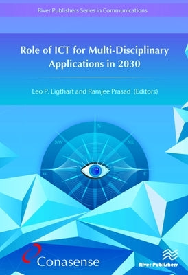 Role of ICT for Multi-Disciplinary Applications in 2030 by Ligthart, Leo P.