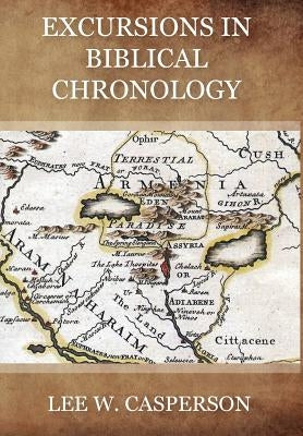 Excursions in Biblical Chronology by Casperson, Lee W.