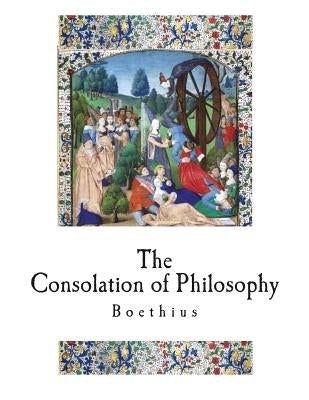 The Consolation of Philosophy: A Classical Philosophical Work by James, H. R.