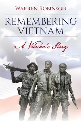 Remembering Vietnam A Veteran's Story by Robinson, Warren