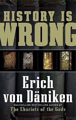 History Is Wrong by Von Däniken, Erich