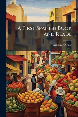 A First Spanish Book and Reade by Giese, William F.