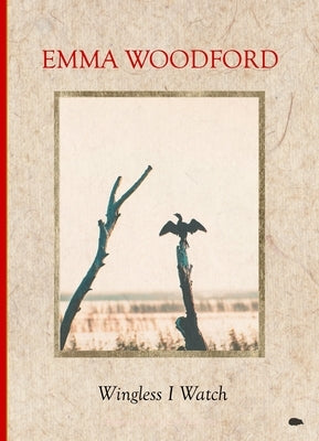 Wingless I Watch by Woodford, Emma