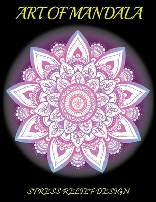 Art of Mandala: A Beautiful Stress Relief Design for All.Beautiful Mandala Coloring Books for All by Choice, Kids