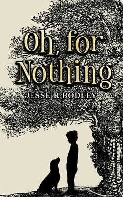 Oh, for Nothing by Bodley, Jesse