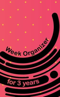 Week Organizer for 3 Years: 157 Cream Pages with 5 X 8(12.7 X 20.32 CM) Size Will Let You Organize Your Weekdays in One Notebook. by Hunter, Till