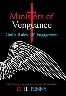 Ministers of Vengeance: God's Rules of Engagement by Penny, D. H.