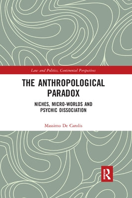 The Anthropological Paradox: Niches, Micro-Worlds and Psychic Dissociation by de Carolis, Massimo