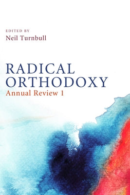 Radical Orthodoxy: Annual Review I by Turnbull, Neil