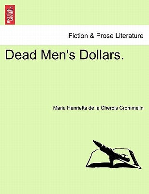 Dead Men's Dollars. by Crommelin, Maria Henrietta De La Cherois