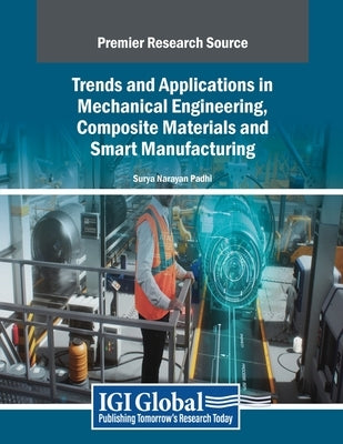 Trends and Applications in Mechanical Engineering, Composite Materials and Smart Manufacturing by Padhi, Surya Narayan
