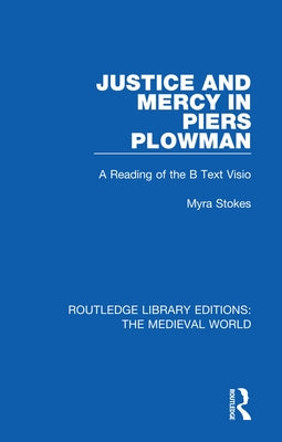 Justice and Mercy in Piers Plowman: A Reading of the B Text Visio by Stokes, Myra