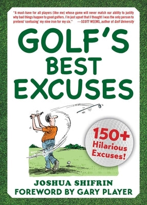 Golf's Best Excuses: 150 Hilarious Excuses Every Golf Player Should Know by Shifrin, Joshua