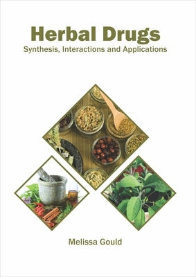 Herbal Drugs: Synthesis, Interactions and Applications by Gould, Melissa
