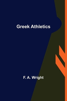 Greek Athletics by A. Wright, F.