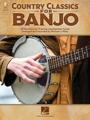 Country Classics for Banjo: 20 Favorites for 5-String Clawhammer Banjo with Online Audio Demos: 20 Favorites for 5-String Clawhammer Banjo by Miles, Michael J.
