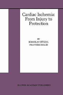 Cardiac Ischemia: From Injury to Protection by Ost'ádal, Bohuslav