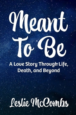 Meant to Be: A love story through life, death, and beyond by McCombs, Leslie