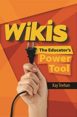 Wikis: The Educator's Power Tool by Teehan, Kay