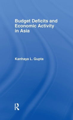 Budget Deficits and Economic Activity in Asia by Gupta, Kanhaya