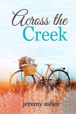 Across the Creek by Asher, Jeremy