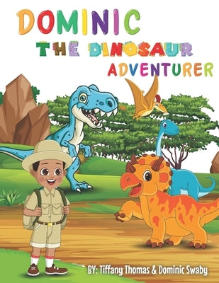 Dominic The Dinosaur Adventurer by Swaby, Dominic
