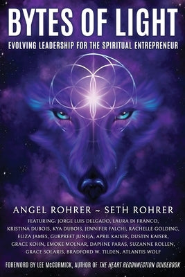 Bytes of Light: Evolving Leadership for the Spiritual Entrepreneur by Rohrer, Angel