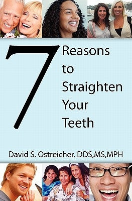7 Reasons To Straighten Your Teeth by Ostreicher, Brenda
