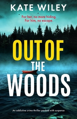 Out of the Woods: An Addictive Crime Thriller Packed with Suspense by Wiley, Kate