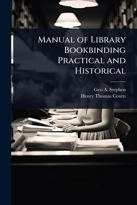 Manual of Library Bookbinding Practical and Historical by Stephen, Geo a. 1880-1934