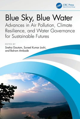 Blue Sky, Blue Water: Advances in Air Pollution, Climate Resilience, and Water Governance for Sustainable Futures by Gautam, Sneha
