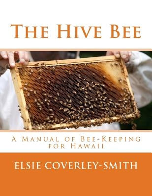 The Hive Bee: A Manual of Bee-Keeping for Hawaii by Chambers, Roger