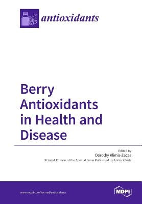 Berry Antioxidants in Health and Disease by Klimis-Zacas, Dorothy