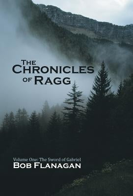 The Chronicles of Ragg: Volume One: The Sword of Gabriel by Flanagan, Bob