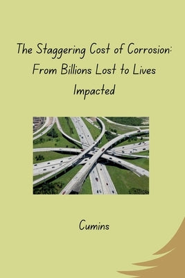 The Staggering Cost of Corrosion: From Billions Lost to Lives Impacted by Cumins