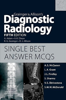 Grainger & Allison's Diagnostic Radiology: Single Best Answer MCQs by McQueen, Andrew S.