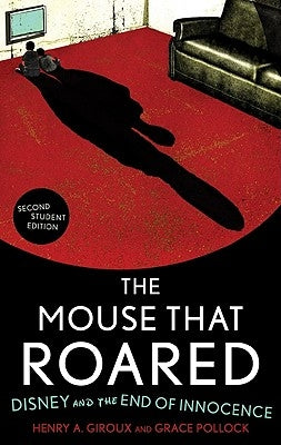 The Mouse that Roared: Disney and the End of Innocence, Second Student Edition by Giroux, Henry A.