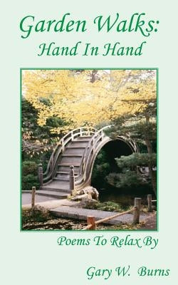 Garden Walks: Hand in Hand - Poems to Relax By by Burns, Gary W.