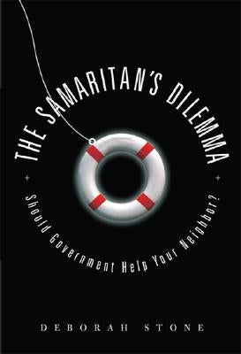 Samaritan's Dilemma: Should Government Help Your Neighbor? by Stone, Deborah