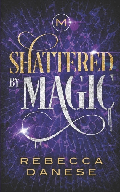 Shattered by Magic: Divided by Magic 3 by Danese, Rebecca