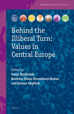 Behind the Illiberal Turn: Values in Central Europe by Hajdinjak, Sanja