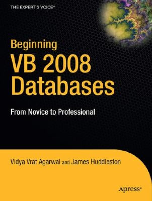 Beginning VB 2008 Databases: From Novice to Professional by Vrat Agarwal, Vidya