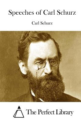 Speeches of Carl Schurz by The Perfect Library