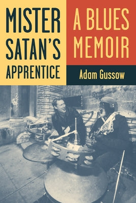 Mister Satan's Apprentice: A Blues Memoir by Gussow, Adam