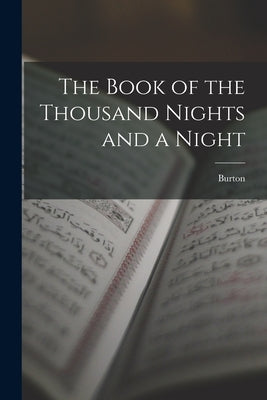 The Book of the Thousand Nights and a Night by Burton