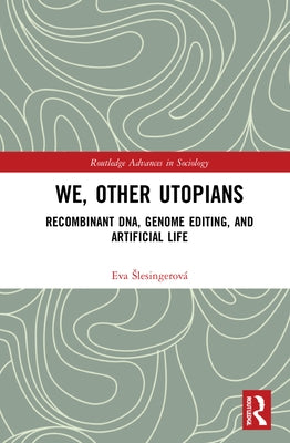 We, Other Utopians: Recombinant Dna, Genome Editing, and Artificial Life by Slesingerová, Eva