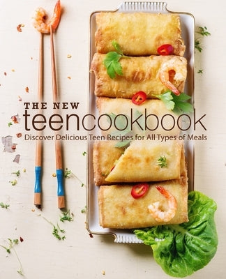 The New Teen Cookbook: Discover Delicious Teen Recipes for All Types of Meals by Press, Booksumo